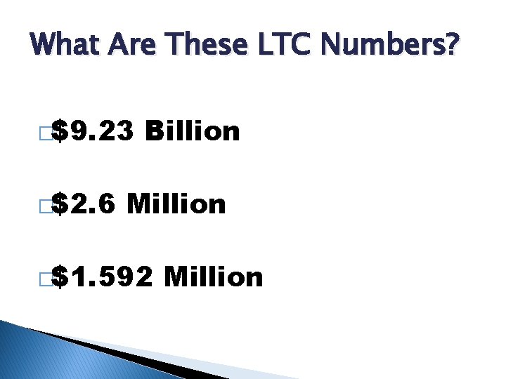 What Are These LTC Numbers? �$9. 23 �$2. 6 Billion Million �$1. 592 Million