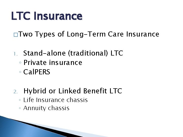 LTC Insurance � Two Types of Long-Term Care Insurance 1. Stand-alone (traditional) LTC ◦