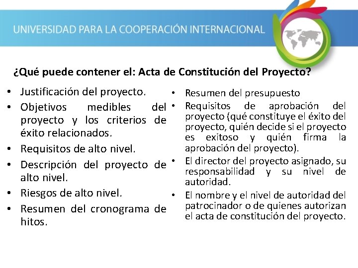 ¿Qué puede contener el: Acta de Constitución del Proyecto? • Justificación del proyecto. •