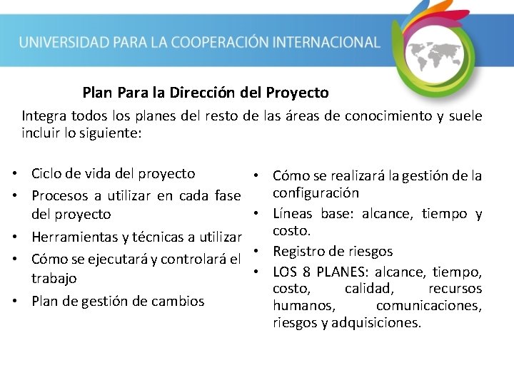 Plan Para la Dirección del Proyecto Integra todos los planes del resto de las