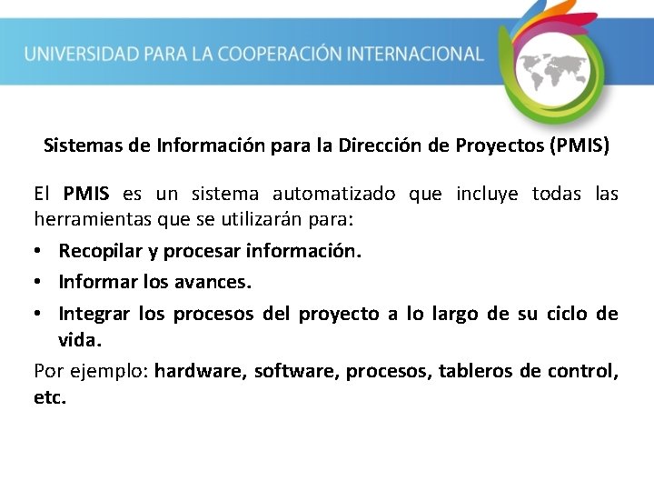 Sistemas de Información para la Dirección de Proyectos (PMIS) El PMIS es un sistema