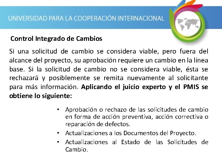 Control Integrado de Cambios Si una solicitud de cambio se considera viable, pero fuera