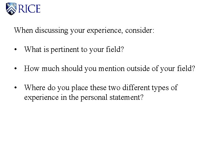 When discussing your experience, consider: • What is pertinent to your field? • How