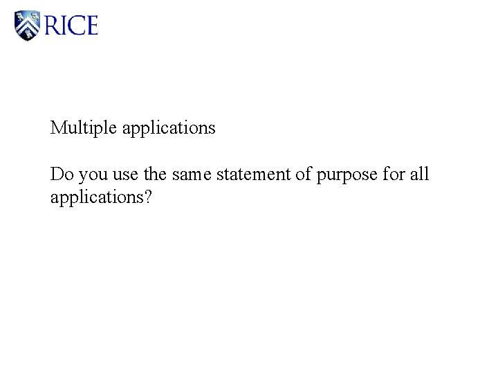 Multiple applications Do you use the same statement of purpose for all applications? 