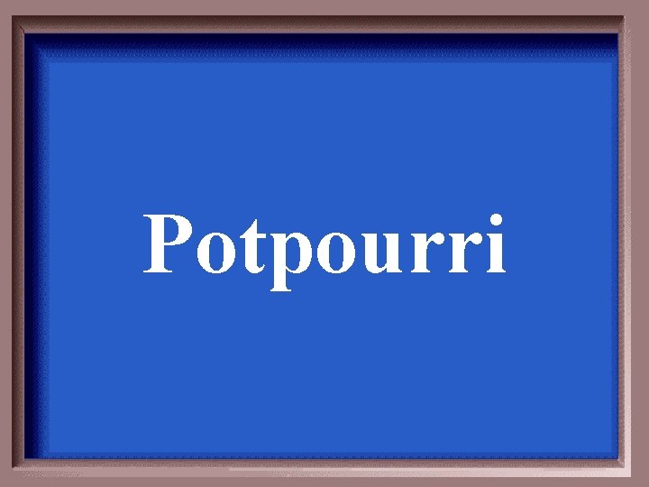 Potpourri 