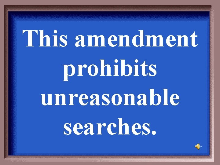 This amendment prohibits unreasonable searches. 