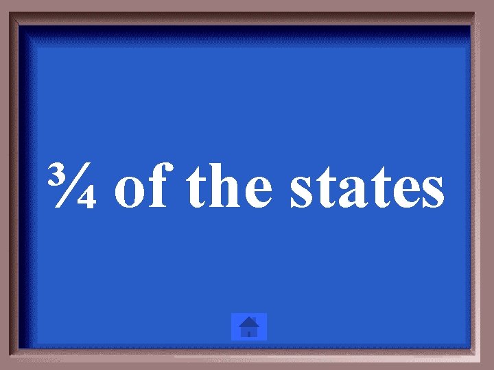 ¾ of the states 