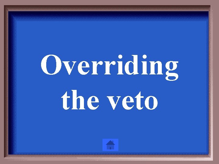 Overriding the veto 