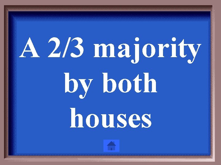 A 2/3 majority by both houses 