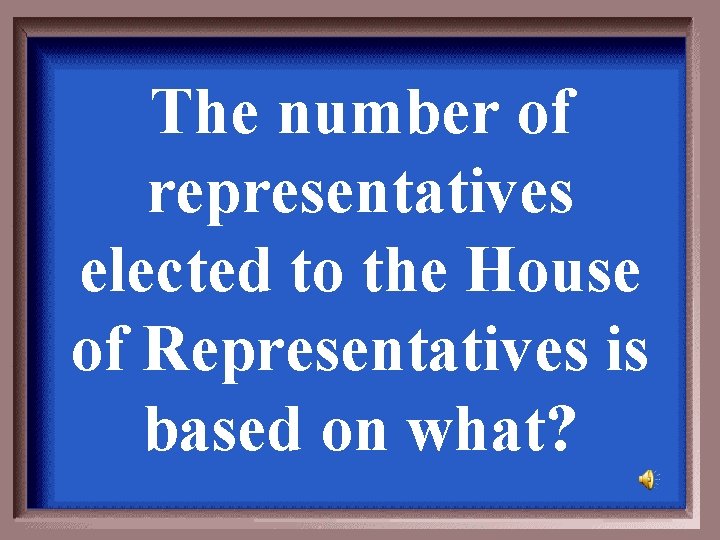 The number of representatives elected to the House of Representatives is based on what?