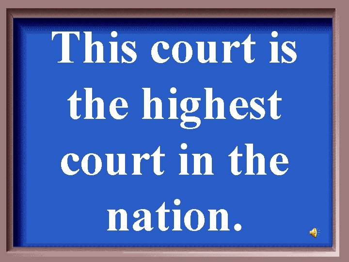 This court is the highest court in the nation. 