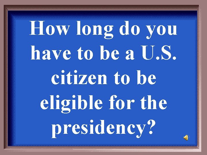 How long do you have to be a U. S. citizen to be eligible