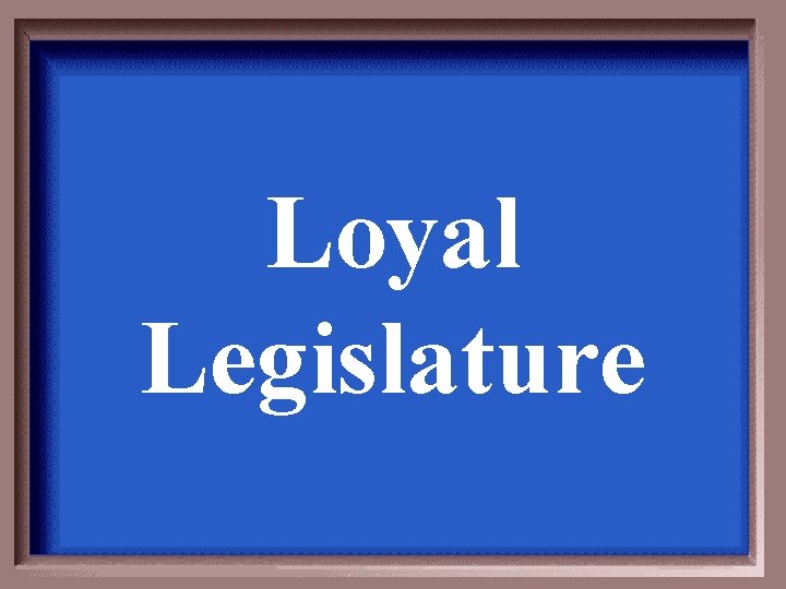 Loyal Legislature 