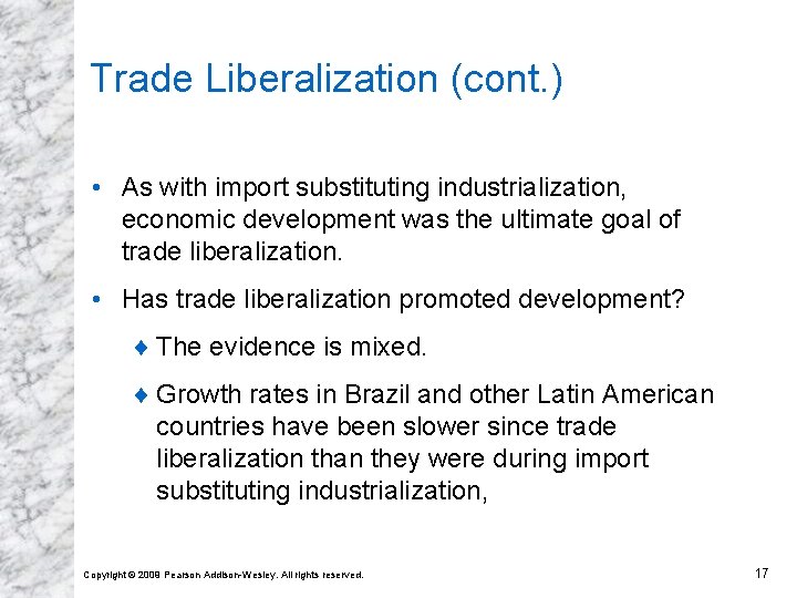 Trade Liberalization (cont. ) • As with import substituting industrialization, economic development was the