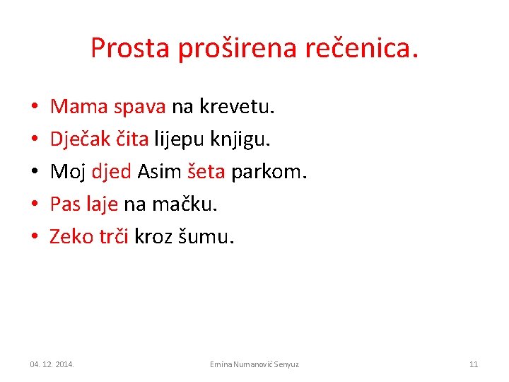 Prosta proširena rečenica. • • • Mama spava na krevetu. Dječak čita lijepu knjigu.