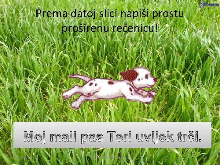 Prema datoj slici napiši prostu proširenu rečenicu! 04. 12. 2014. Emina Numanović Senyuz 15