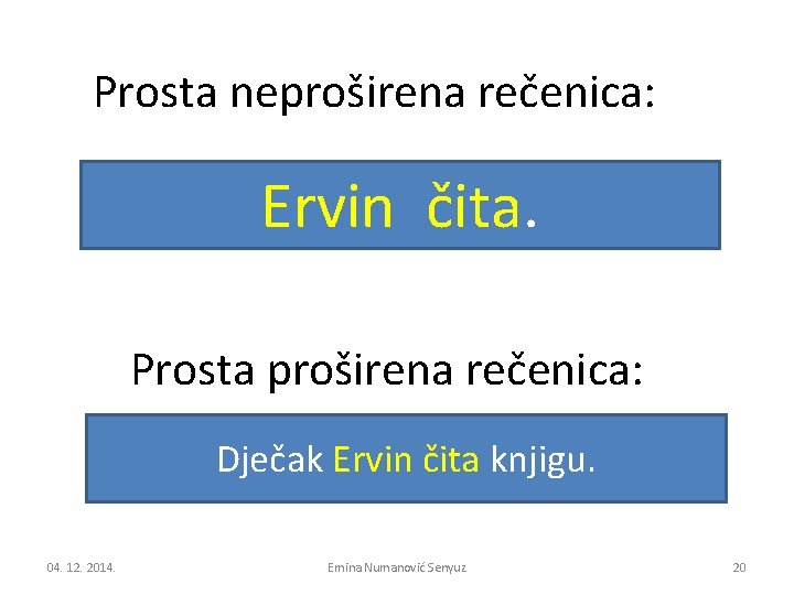 Prosta neproširena rečenica: Ervin čita. Prosta proširena rečenica: Dječak Ervin čita knjigu. 04. 12.