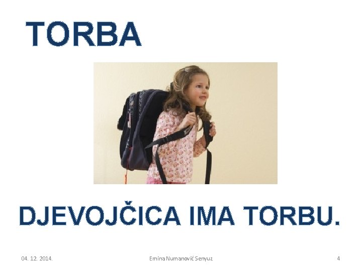 TORBA DJEVOJČICA IMA TORBU. 04. 12. 2014. Emina Numanović Senyuz 4 