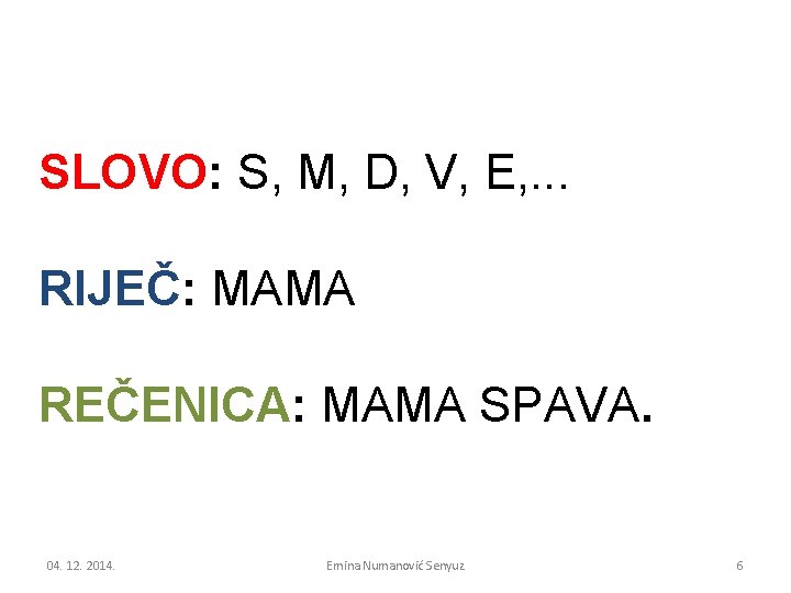 SLOVO: S, M, D, V, E, . . . RIJEČ: MAMA REČENICA: MAMA SPAVA.