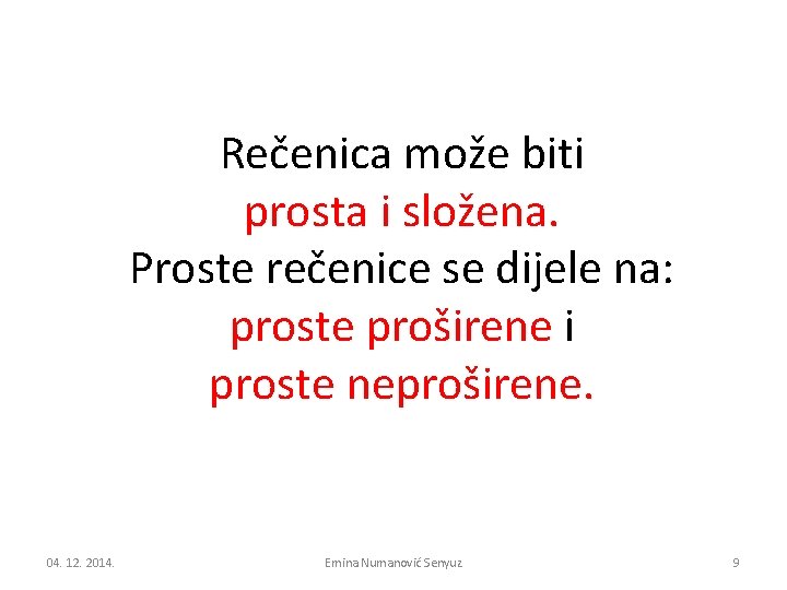 Rečenica može biti prosta i složena. Proste rečenice se dijele na: proste proširene i