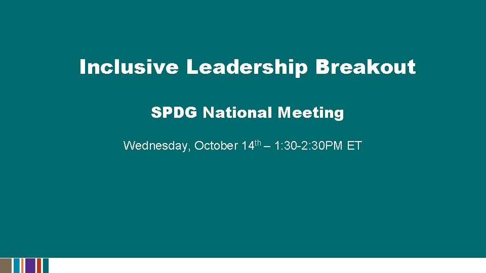 Inclusive Leadership Breakout SPDG National Meeting Wednesday, October 14 th – 1: 30 -2: