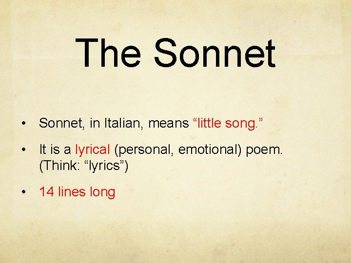 The Sonnet • Sonnet, in Italian, means “little song. ” • It is a