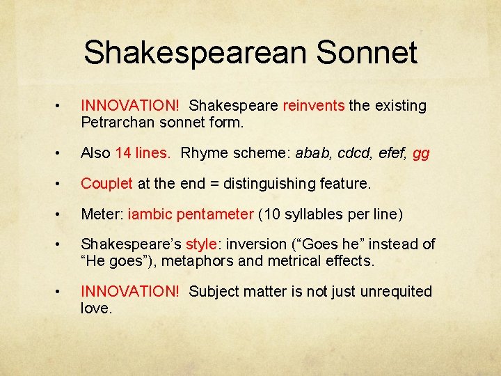 Shakespearean Sonnet • INNOVATION! Shakespeare reinvents the existing Petrarchan sonnet form. • Also 14