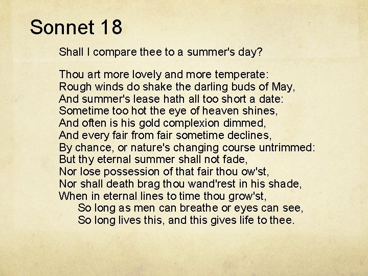 Sonnet 18 Shall I compare thee to a summer's day? Thou art more lovely