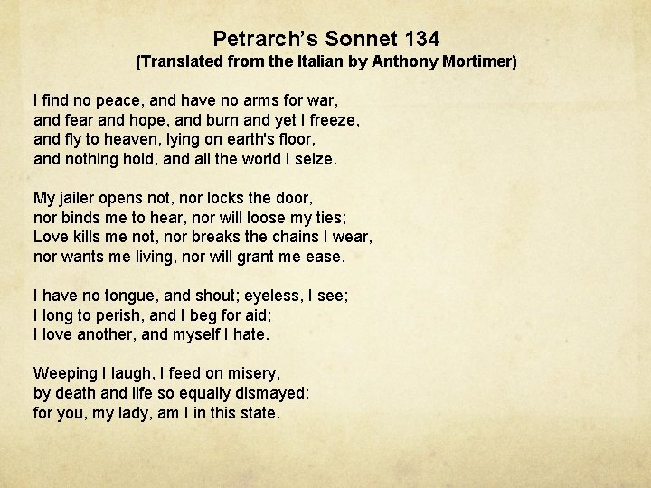 Petrarch’s Sonnet 134 (Translated from the Italian by Anthony Mortimer) I find no peace,