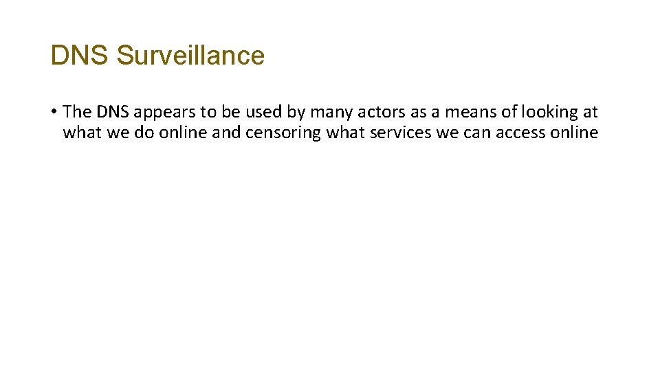 DNS Surveillance • The DNS appears to be used by many actors as a