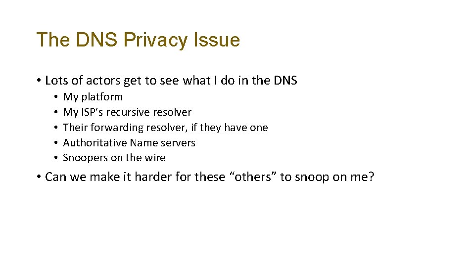 The DNS Privacy Issue • Lots of actors get to see what I do