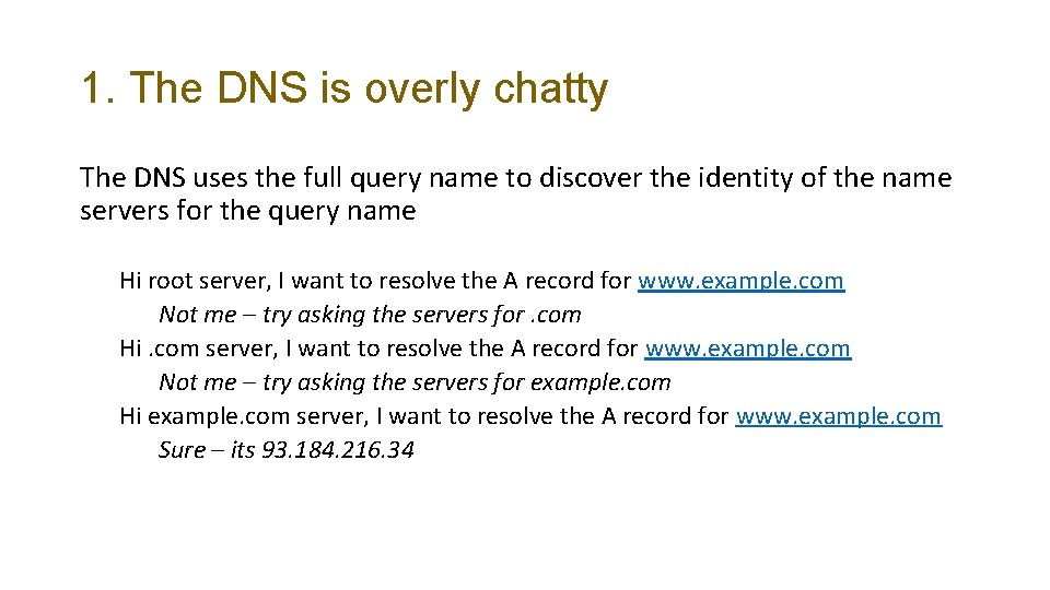 1. The DNS is overly chatty The DNS uses the full query name to