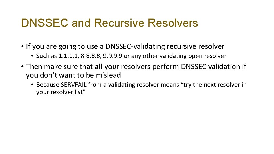 DNSSEC and Recursive Resolvers • If you are going to use a DNSSEC-validating recursive