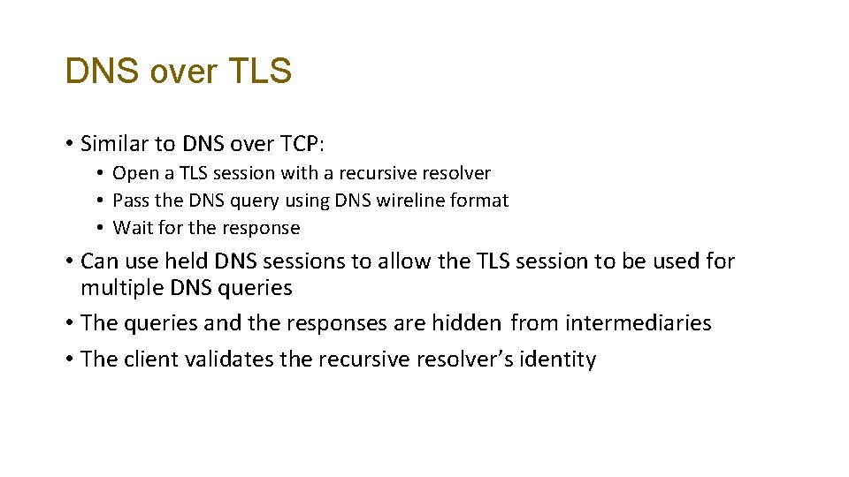 DNS over TLS • Similar to DNS over TCP: • Open a TLS session