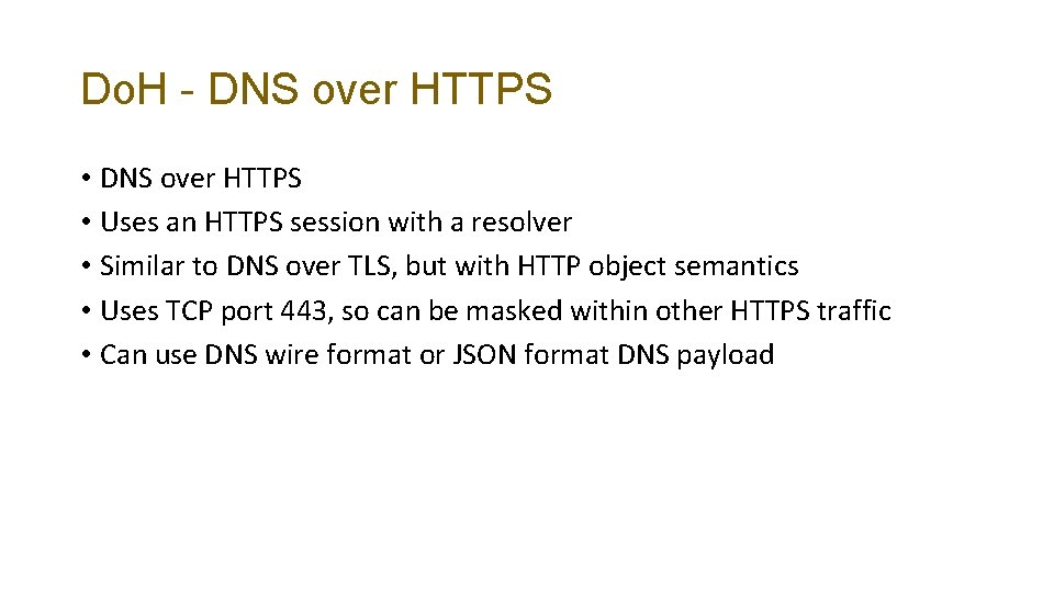 Do. H - DNS over HTTPS • Uses an HTTPS session with a resolver