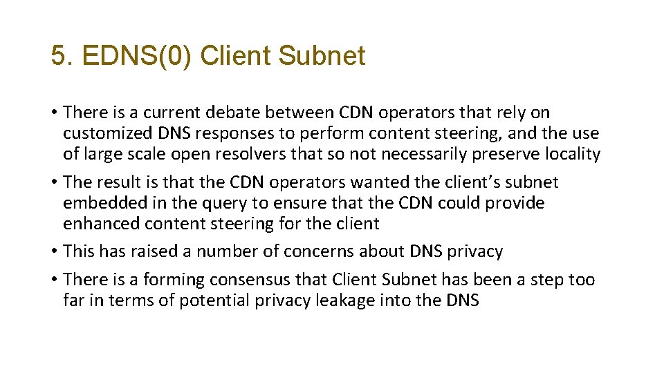 5. EDNS(0) Client Subnet • There is a current debate between CDN operators that