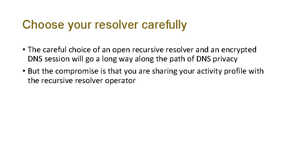 Choose your resolver carefully • The careful choice of an open recursive resolver and