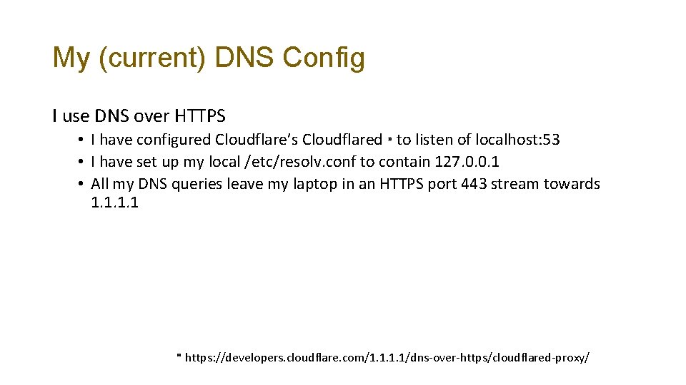 My (current) DNS Config I use DNS over HTTPS • I have configured Cloudflare’s