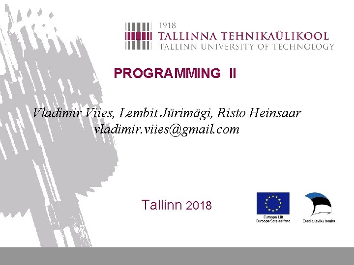 PROGRAMMING II Vladimir Viies, Lembit Jürimägi, Risto Heinsaar vladimir. viies@gmail. com Tallinn 2018 