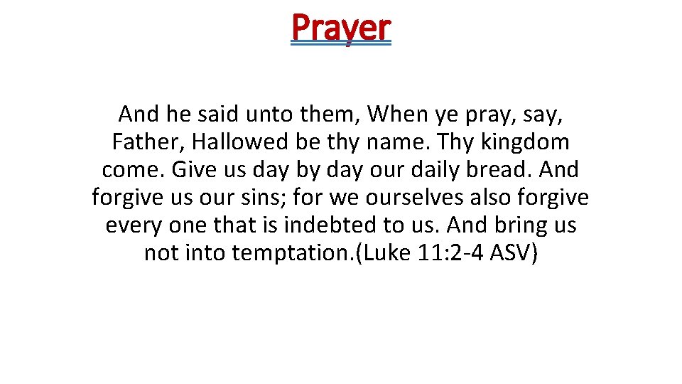 Prayer And he said unto them, When ye pray, say, Father, Hallowed be thy