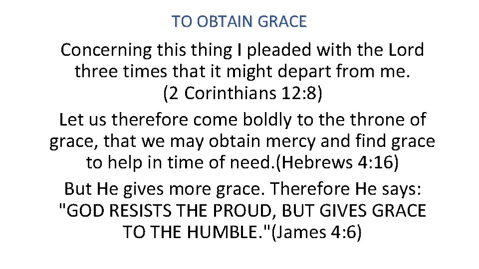 TO OBTAIN GRACE Concerning this thing I pleaded with the Lord three times that
