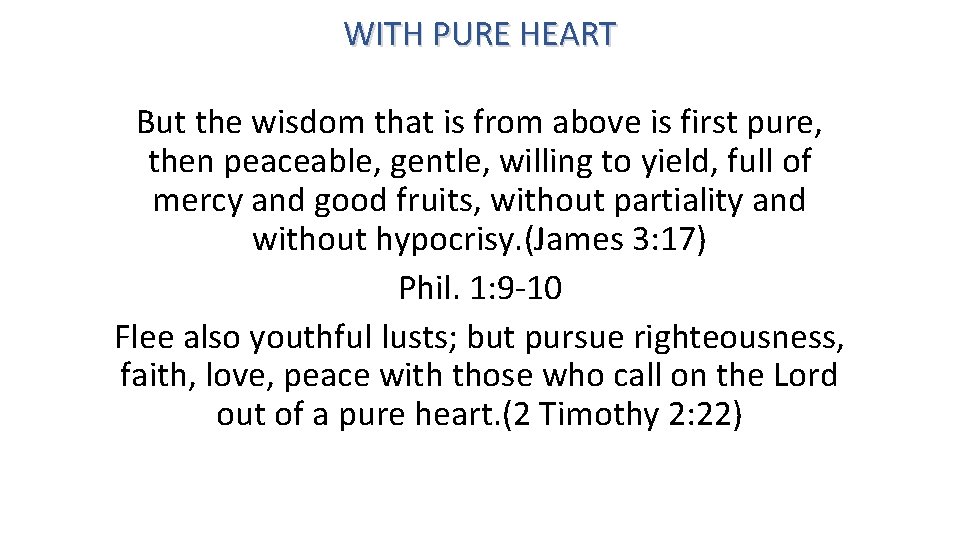 WITH PURE HEART But the wisdom that is from above is first pure, then