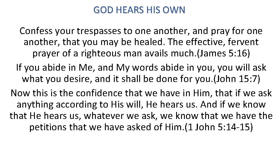 GOD HEARS HIS OWN Confess your trespasses to one another, and pray for one