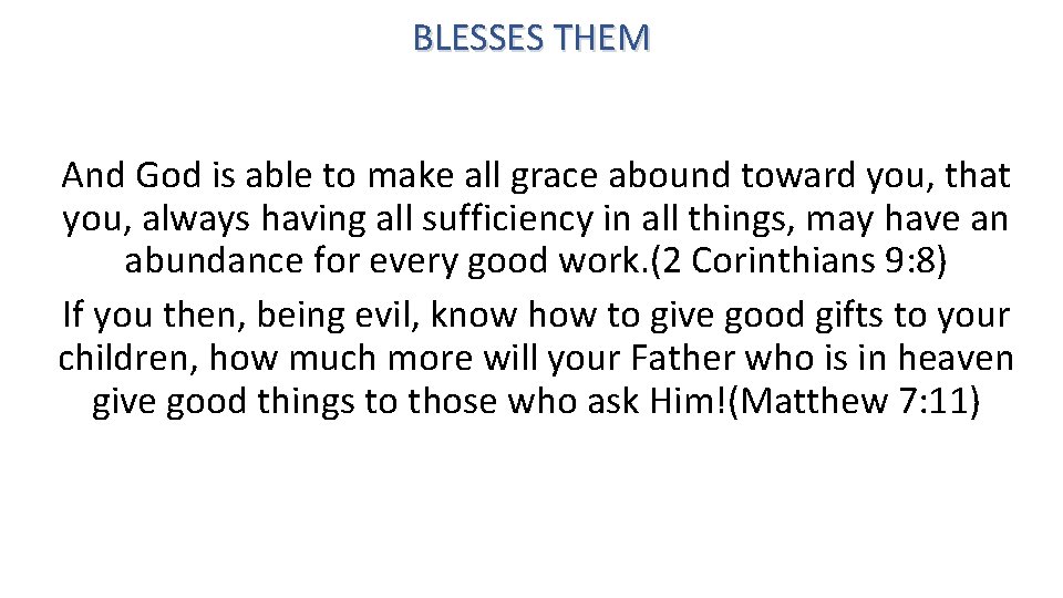 BLESSES THEM And God is able to make all grace abound toward you, that