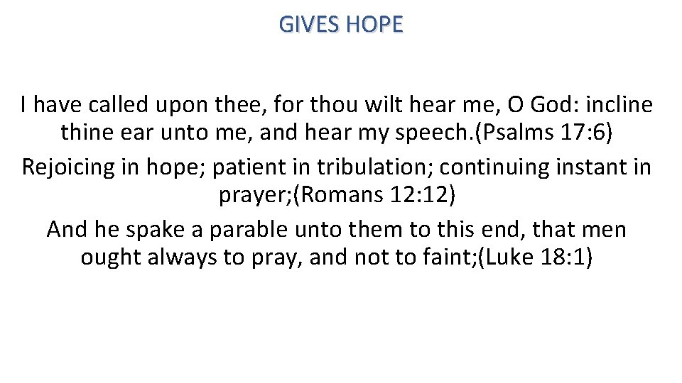 GIVES HOPE I have called upon thee, for thou wilt hear me, O God: