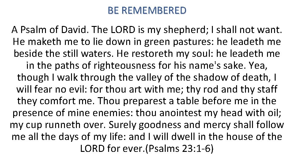 BE REMEMBERED A Psalm of David. The LORD is my shepherd; I shall not