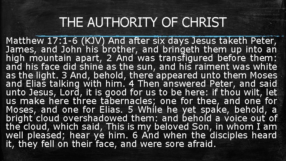 THE AUTHORITY OF CHRIST Matthew 17: 1 -6 (KJV) And after six days Jesus