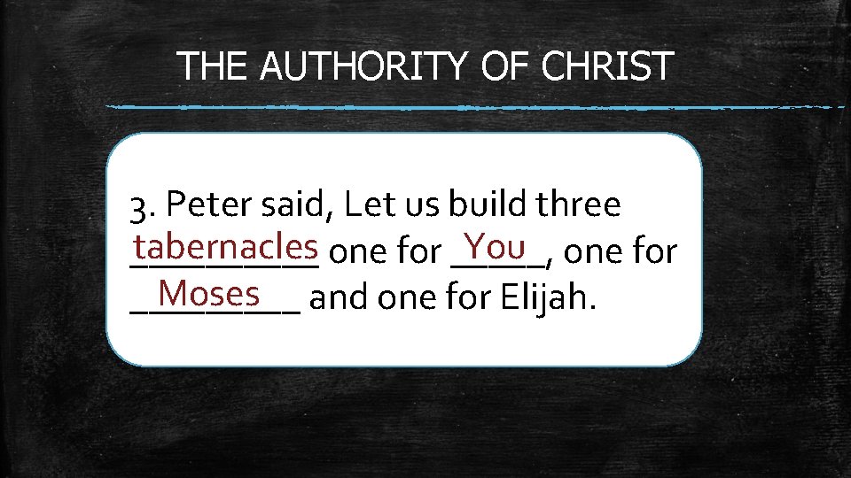 THE AUTHORITY OF CHRIST 3. Peter said, Let us build three tabernacles one for