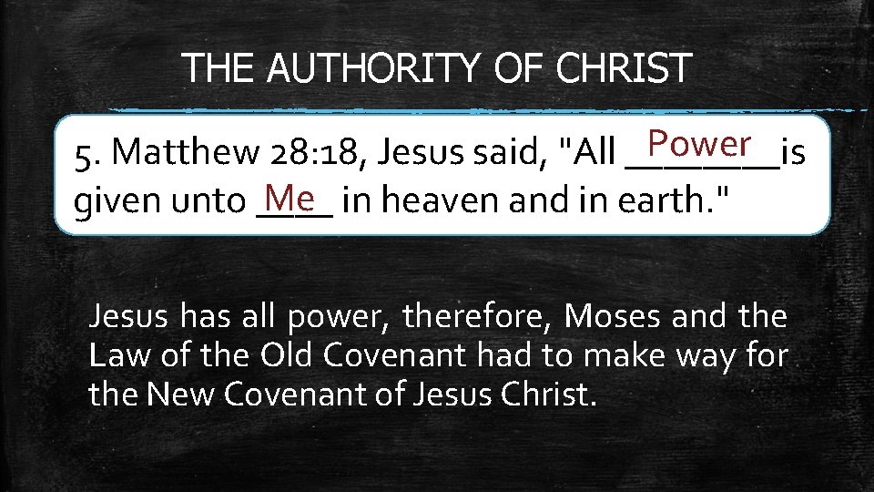 THE AUTHORITY OF CHRIST Power 5. Matthew 28: 18, Jesus said, "All ____is Me