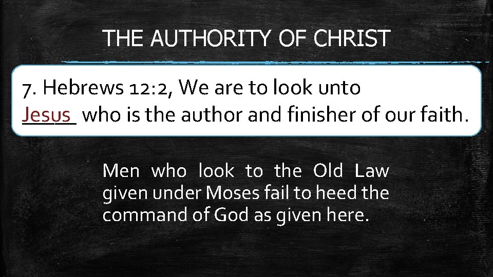 THE AUTHORITY OF CHRIST 7. Hebrews 12: 2, We are to look unto _____